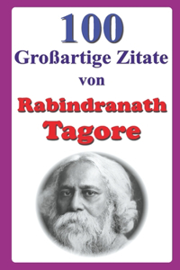 100 Großartige Zitate von Rabindranath Tagore