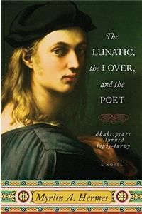 Lunatic, the Lover, and the Poet