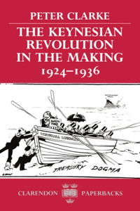 The Keynesian Revolution in the Making, 1924-1936