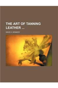 The Art of Tanning Leather