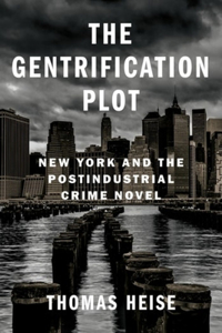 Gentrification Plot: New York and the Postindustrial Crime Novel