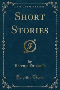 Short Stories (Classic Reprint)