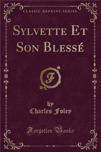 Sylvette Et Son BlessÃ© (Classic Reprint)