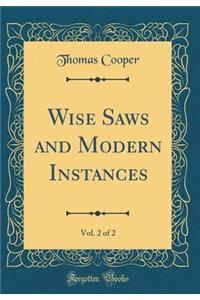 Wise Saws and Modern Instances, Vol. 2 of 2 (Classic Reprint)