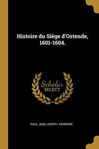 Histoire du Siège d'Ostende, 1601-1604.