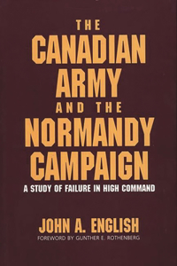 The Canadian Army and the Normandy Campaign