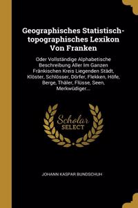 Geographisches Statistisch-topographisches Lexikon Von Franken