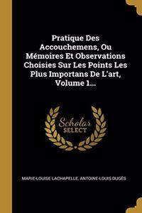 Pratique Des Accouchemens, Ou Mémoires Et Observations Choisies Sur Les Points Les Plus Importans De L'art, Volume 1...