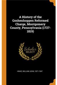 History of the Goshenhoppen Reformed Charge, Montgomery County, Pennsylvania (1727-1819)