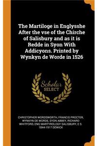 The Martiloge in Englysshe After the VSE of the Chirche of Salisbury and as It Is Redde in Syon with Addicyons. Printed by Wynkyn de Worde in 1526