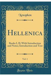 Hellenica, Vol. 1: Books I, II; With Introduction and Notes; Introduction and Text (Classic Reprint)