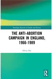 The Anti-Abortion Campaign in England, 1966-1989