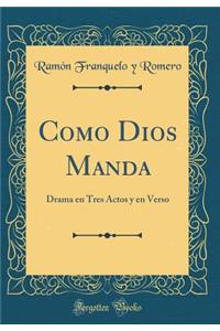 Como Dios Manda: Drama En Tres Actos Y En Verso (Classic Reprint)