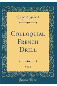 Colloquial French Drill, Vol. 2 (Classic Reprint)