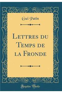 Lettres du Temps de la Fronde (Classic Reprint)
