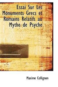 Essai Sur Les Monuments Grecs Et Romains Relatifs Au Mythe de Psych
