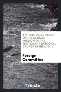 An Historical Sketch of the African Mission of the Protestant Episcopal ...