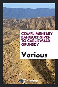 Complimentary Banquet Given to Carl Ewald Grunsky