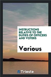 Instructions Relative to the Duties of Officers and Voters