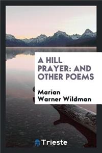 A Hill Prayer: And Other Poems