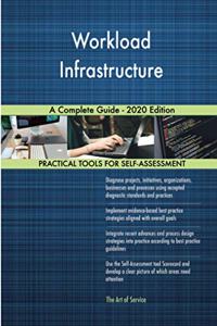 Workload Infrastructure A Complete Guide - 2020 Edition