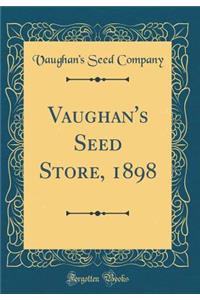 Vaughan's Seed Store, 1898 (Classic Reprint)