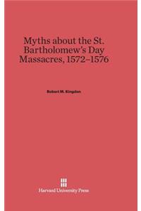 Myths about the St. Bartholomew's Day Massacres, 1572-1576