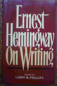 ERNEST HEMINGWAY ON WRITING