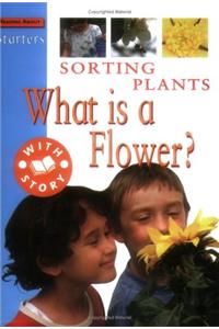 Starters: Sorting Plants - What Is A Flower?