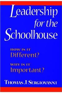 Leadership for the Schoolhouse: How Is It Different? Why Is It Important? (Jossey Bass Education Series)