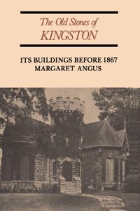 Old Stones of Kingston: Its Buildings Before 1867