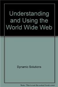 Understanding and Using the World Wide Web