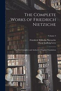 Complete Works of Friedrich Nietzsche: The First Complete and Authorized English Translation; Volume 4