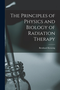 Principles of Physics and Biology of Radiation Therapy