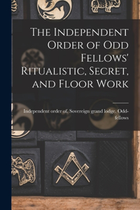 Independent Order of Odd Fellows' Ritualistic, Secret, and Floor Work