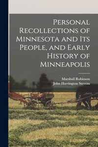 Personal Recollections of Minnesota and its People, and Early History of Minneapolis