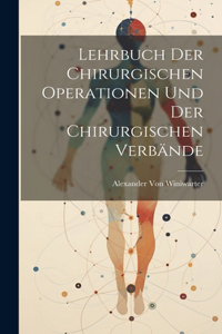 Lehrbuch Der Chirurgischen Operationen Und Der Chirurgischen Verbände