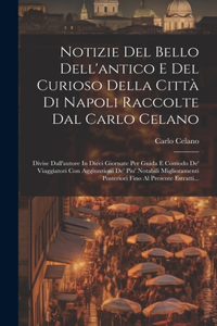 Notizie Del Bello Dell'antico E Del Curioso Della Città Di Napoli Raccolte Dal Carlo Celano