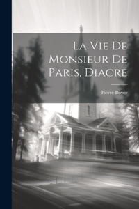 Vie De Monsieur De Paris, Diacre