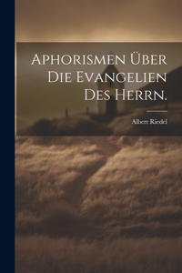 Aphorismen über die Evangelien des Herrn.