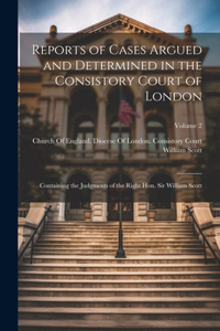 Reports of Cases Argued and Determined in the Consistory Court of London