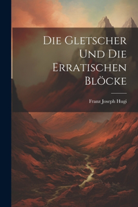 Gletscher und die erratischen Blöcke