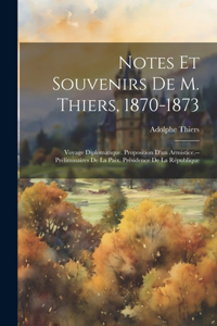 Notes Et Souvenirs De M. Thiers, 1870-1873