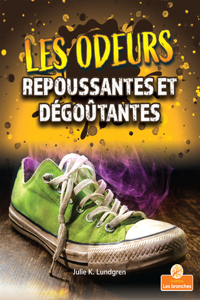 Les Odeurs Repoussantes Et Dégoûtantes (Gross and Disgusting Smells)