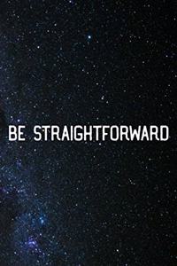 Be Straightforward