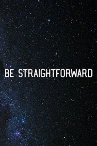 Be Straightforward