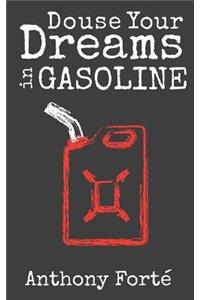 Douse Your Dreams In Gasoline