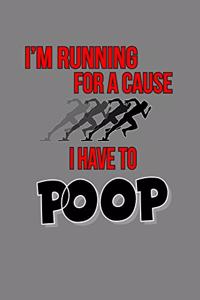 I'M Running For A Cause I Have To Poop