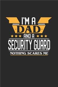 I'm a Dad and a Security Guard Nothing Scares Me: 6x9 inches dotgrid notebook, 120 Pages, Composition Book and Journal, funny gift for your favorite Dad and Security Guard