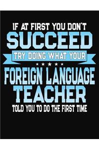 If At First You Dont Don't Succeed Try Doing What Your Foreign Language Teacher Told You To Do The First Time